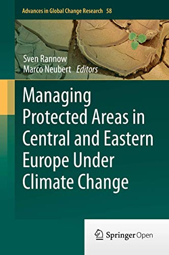 Managing Protected Areas in Central and Eastern Europe Under Climate Change (Advances in Global Change Research, 58, Band 58)