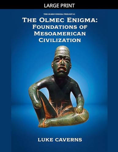 The Olmec Enigma: Foundations of Mesoamerican Civilization (The Olmec Enigma Trilogy, Band 1)