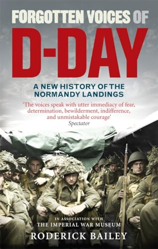 Forgotten Voices of D-Day: A New History of the Normandy Landings