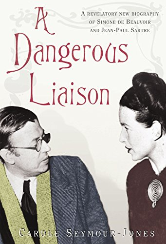 A Dangerous Liaison: A revelatory new biography of Simone de Beauvoir and Jean-Paul Sartre