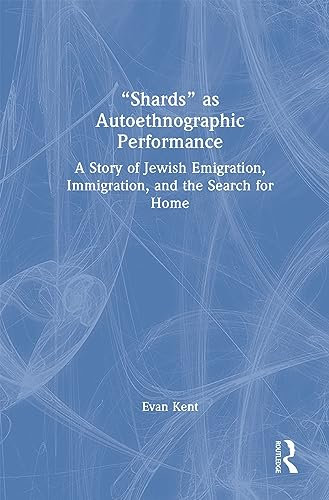 Shards as Autoethnographic Performance: A Story of Jewish Emigration, Immigration, and the Search for Home