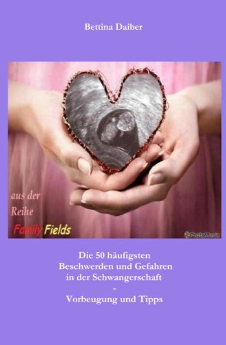 Die 50 häufigsten Beschwerden und Gefahren in der Schwangerschaft - Vorbeugung und Tipps