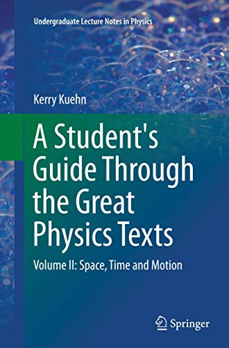 A Student's Guide Through the Great Physics Texts: Volume II: Space, Time and Motion: 2 (Undergraduate Lecture Notes in Physics)