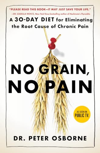 No Grain, No Pain: A 30-Day Diet for Eliminating the Root Cause of Chronic Pain