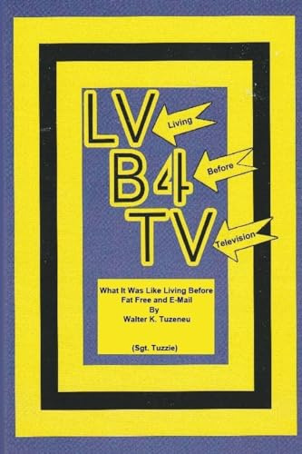 LV - (Living) B4 - (Before) TV - (Television): What it was like Living Before Fat Free and E-mail