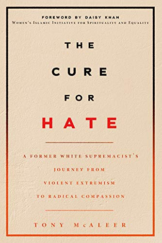 Cure for Hate, The: A Former White Supremacist's Journey from Violent Extremism to Radical Compassion