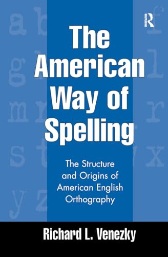 The American Way of Spelling: The Structure and Origins of American English Orthography