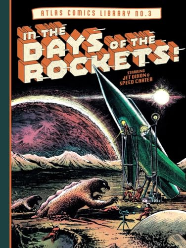 The Atlas Comics Library: In the Days of the Rockets!; Comprising the Complete Six-Issue Run of Space Squadron / Space Worlds June 1951-April 1952 and ... 1954 (Fantagraphics Atlas Comics Library, 3)