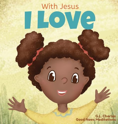 With Jesus I love: A Christian children book about the love of God being poured out into our hearts and enabling us to love in difficult situations: 3