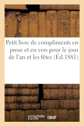 Petit livre de compliments en prose et en vers pour le jour de l'an et les fêtes. Nouvelle édition