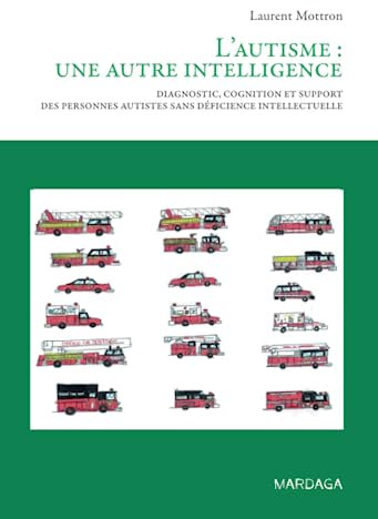 L'autisme : une autre intelligence: Diagnostic, cognition et support des personnes autistes sans déficience intellectuelle