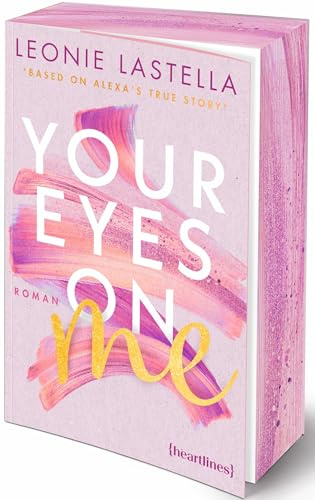 Your Eyes on Me – Based on Alexa's True Story: Roman – mit Farbschnitt in limitierter Auflage