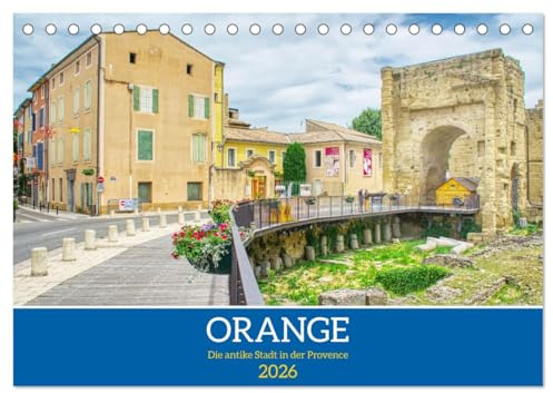 Orange - Die antike Stadt in der Provence (Tischkalender 2026 DIN A5 quer), CALVENDO Monatskalender: Spaziergang durch eine der römischsten Städte Frankreichs (CALVENDO Orte)