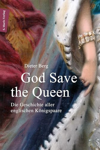 God Save the Queen: Die Geschichte aller englischen Königspaare von 1066 bis 2024