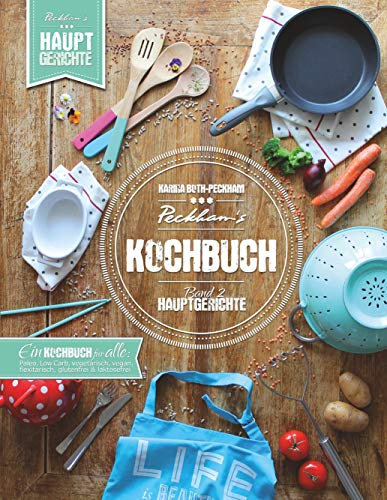 Peckham's Kochbuch Band 2 Hauptgerichte: Paleo LowCarb vegetarisch vegan flexitarisch glutenfrei laktosefrei