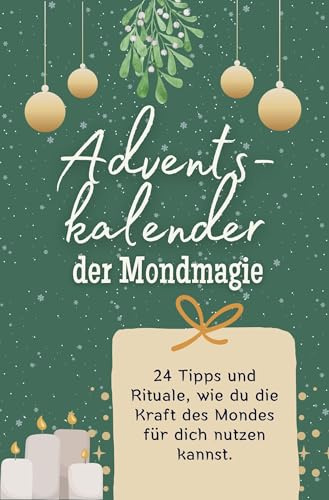 Adventskalender der Mondmagie: 24 Tipps und Rituale, wie du die Kraft des Mondes für dich nutzen kannst. Das perfekte Geschenk für Frauen und Männer