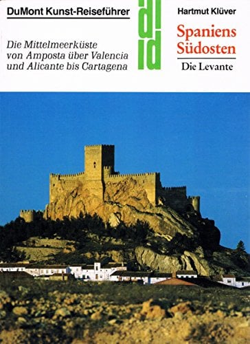 Spaniens Südosten: Die Mittelmeerküste von Amposta über Valencia und Alicante bis Cartagena (DUMONT Kunst-Reiseführer)