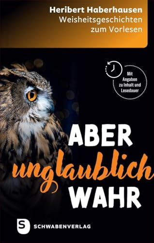 Aber unglaublich wahr: Weisheitsgeschichten zum Vorlesen für Gemeindearbeit, Gottesdienste und Seniorengruppen