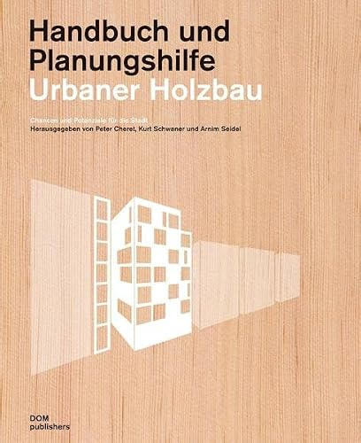 Urbaner Holzbau. Handbuch und Planungshilfe