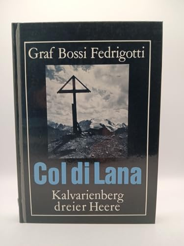 Col di Lana. Kalvarienberg dreier Heere, nacherzählt nach kriegsgeschichtlichen Unterlagen und persönlichen Aufzeichnungen