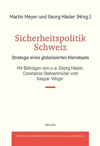 Sicherheitspolitik Schweiz: Strategie eines globalisierten Kleinstaats (Sozialwissenschaftliche Studien des Instituts für Auslandsforschung)