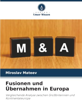 Fusionen und Übernahmen in Europa: Vergleichende Analyse zwischen Großbritannien und Kontinentaleuropa