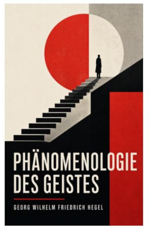 Phänomenologie des Geistes: Dialektik des Bewusstseins von sinnlicher Gewissheit bis absolutem Wissen im Deutschen Idealismus