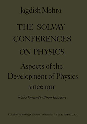 The Solvay Conferences on Physics: Aspects of the Development of Physics Since 1911