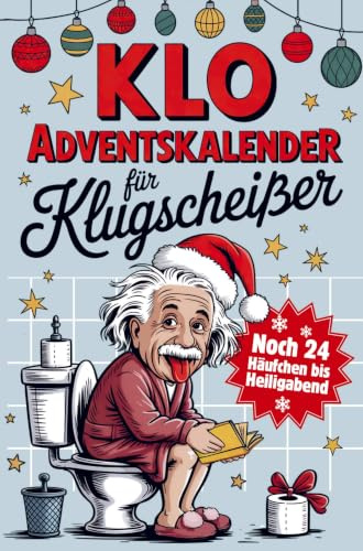 Klo Adventskalender für Klugscheisser: Noch 24 Häufchen bis Heiligabend: Witzige Klo-Fakten für besinnliche Momente auf der Toilette - Das perfekte Geschenk für Männer & Frauen