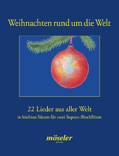 Weihnachten rund um die Welt: 22 Lieder aus aller Welt. 2-3 Sopran-Blockflöten. Spielpartitur.
