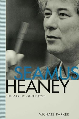 Seamus Heaney: The Making of the Poet