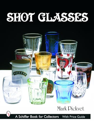 SHOT GLASSES (Schiffer Book for Collectors)