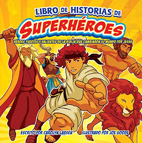 Libro de Historias de Superheroes, Superhereo Storybook: Heroes Fuertes y Valientes de la Biblia Que Cambiaron: Héroes de la biblia fuertes y ... Bible Heros Who Changed the World for Jesus