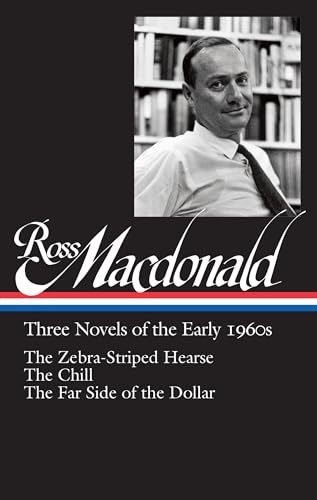 Ross Macdonald: Three Novels of the Early 1960s : The Zebra-Striped Hearse/ The Chill/ The Far Side of the Dollar (Library of America #279): 2 (Library of America Ross MacDonald Edition)