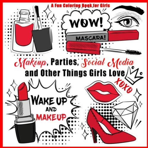 Makeup, Parties, Social Media and Other Things Girls Love: A Fun Coloring Boo for Girls (Fun Coloring Books for Girls, Band 1)
