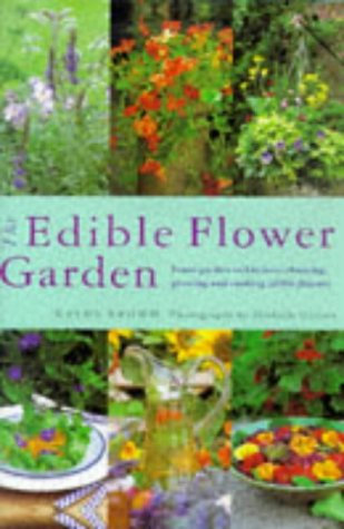 The Edible Flower Garden: From Garden to Kitchen - Choosing, Growing and Cooking with Edible Flowers