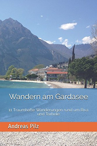 Wandern am Gardasee - 11 Traumhafte Wanderungen rund um Riva und Torbole