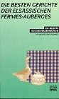 Die besten Gerichte der elsässischen Fermes- Auberges. 100 Rezepte aus der Bauernküche