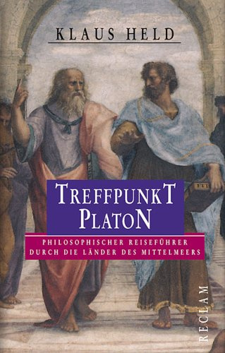 Treffpunkt Platon: Philosophischer Reiseführer durch die Länder des Mittelmeers