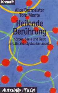 Heilende Berührung: Körper, Seele und Geist mit Jin Shin Jyutsu behandeln (Knaur Taschenbücher. Alternativ Heilen)