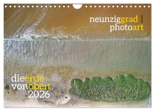neunziggrad photoart: die erde von oben (Wandkalender 2026 DIN A4 quer), CALVENDO Monatskalender: Luftbilder bieten ungeahnte Ansichten. (CALVENDO Orte)
