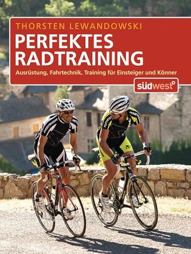 Perfektes Radtraining: Ausrüstung, Fahrtechnik, Training für Einsteiger und Könner