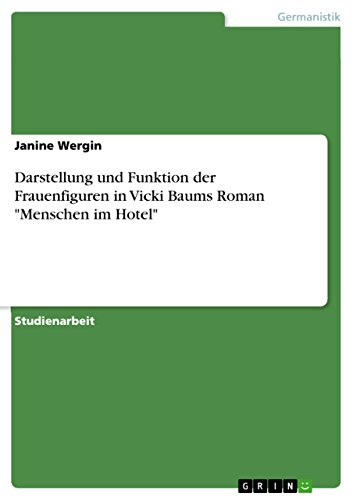 Darstellung und Funktion der Frauenfiguren in Vicki Baums Roman Menschen im Hotel