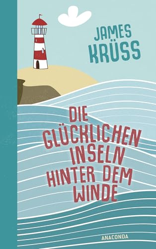 Die Glücklichen Inseln hinter dem Winde. Die schönste Utopie der Welt: Lebenslanges Lieblingsbuch und Antidepressivum von 10 bis 99 Jahren.
