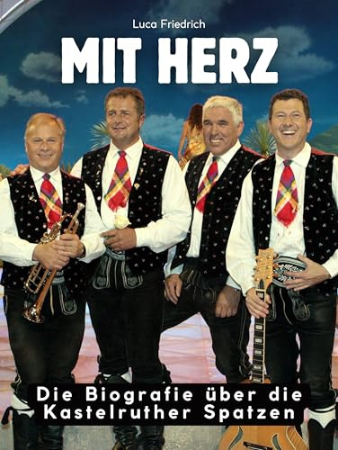 Die Biografie über die Kastelruther Spatzen: Mit Herz. Komplett in Farbe