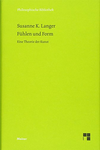 Fühlen und Form: Eine Theorie der Kunst (Philosophische Bibliothek)