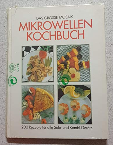 Das große Mosaik Mikrowellen Kochbuch. 200 Rezepte für alle Solo- und Kombi- Geräte