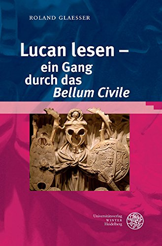 Lucan lesen – ein Gang durch das ‚Bellum Civile‘ (Sprachwissenschaftliche Studienbücher)