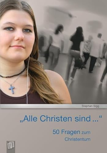 „Alle Christen sind…“: 50 Fragen zum Christentum
