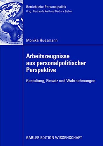 Arbeitszeugnisse aus personalpolitischer Perspektive: Gestaltung, Einsatz und Wahrnehmungen (Betriebliche Personalpolitik) (German Edition)